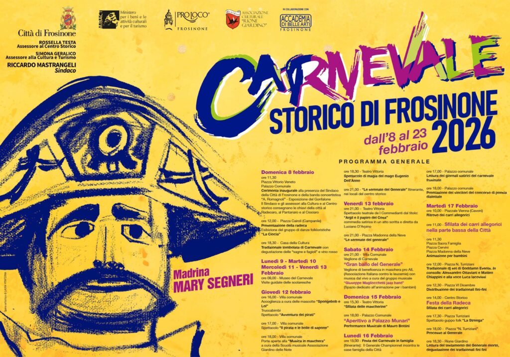 frosinone carnevale 2026 programma Domenica 8 febbraio
ore 11,30
Piazza Vittorio Veneto
Palazzo Comunale
Cerimonia inaugurale alla presenza del Sindaco della Città di Frosinone e della banda concertistica «A. Romagnoli» - Esposizione del Gonfalone
Il Sindaco e gli assessori alla Cultura e al Centro storico consegnano le chiavi della città al Radecaro, al Pantanaro e al Ciociaro
ore 12,00 - Piazza Cairoli (Campanile)
Presentazione della radeca
Esibizione del gruppo di danze folkloristiche «La Ciocia»
ore 18,30 - Casa della Cultura
Tradizionale tombolata di Carnevale con degustazione delle «sagne e fagioli» e vino rosso
Lunedì 9 - Martedì 10
Mercoledì 11 - Venerdì 13 Febbraio
ore 09,00 - Museo del Carnevale
Visite guidate delle scolaresche
Giovedì 12 febbraio
ore 16,00 - Villa comunale
Accoglienza a cura delle mascotte «Spongebob e Lol»
Truccabimbi
Spettacolo «Avventura dei pirati»
ore 17,00 - Villa comunale
Spettacolo «Il pirata e le bolle di sapone»
ore 18,00 - Villa comunale
Porte aperte alla «Musica in maschera»
a cura della Scuola musicale Associazione Giardino delle Note
ore 18,30 - Teatro Vittoria
Spettacolo di magia del mago Eugenio Dell'Anno
ore 21,00 - «Le serenate del Generale» Itinerante, nei locali del centro storico
Venerdì 13 febbraio
ore 21,00 - Teatro Vittoria
Spettacolo teatrale de I Commedianti dal titolo: «Argil e il papiro del Cosa»
commedia satirica in un atto scritta e diretta da Luciano D'Arpino
ore 21,00 - Piazza Madonna della Neve
«Le serenate del generale»
Dal 13 al 20: Palazzo Munari, «Glie Carnuale», mostra collettiva Associazione Fotografica Frosinone aps – inaugurazione 13 febbraio ore 11.30 orari: da lunedì al venerdì 9-13; lunedì e mercoledì anche 15-17
Sabato 14 Febbraio
ore 21,00 - Villa Comunale
Veglione di Carnevale
«Gran ballo del Generale»
Veglione di beneficenza in maschera pro AIL (Associazione Italiana contro le leucemie) con musica dal vivo a cura del gruppo musicale
«Giuseppe Magliocchetti jazz band»
(Spazio dedicato all'animazione per i bambini)
Domenica 15 Febbraio
ore 15,30 - Teatro Vittoria
«Sfilata delle mascherine»
ore 18,00 - Palazzo Comunale
«Aperitivo a Palazzo»
Performance Musicale m° Mauro Bottini
Lunedi 16 Febbraio
ore 15,00 - Festa del Carnevale in famiglia (Itinerante): ll Generale Championnet incontra le case famiglia della Città
ore 17,00 - Palazzo comunale
Lettura dei giornali satirici del carnevale frusinate
ore 18,00 - Palazzo comunale
Premiazione dei vincitori del concorso di poesia dialettale
Martedì 17 Febbraio
ore 10,00 - Piazzale Vienna (Cavoni)
Ritrovo dei carri allegorici
ore 11,00 - Sfilata dei carri allegorici nella parte bassa della Città
ore 11,30
Piazza Sacra Famiglia
Piazza Cervini
Piazza Madonna della Neve
Animazione per bambini
ore 12,00 - Piazza N. Turriziani
Tradizionale dj set di Goddamn Events. In consolle: Alessandro Ottaviani e Matteo Chiappini e alla voce Luca Iacovissi
ore 12,30 - Piazza VI Dicembre
Distribuzione dei tradizionali fini-fini
ore 14,00 - Centro Storico
Festa della Radeca
Sfilata dei carri allegorici
ore 17,30 - Piazza Turriziani
Spettacolo guppo folk «La Strenga»
ore 18,00 - Piazza «N. Turriziani»
Processo al Generale
ore 18,30 - Rione Giardino
Lettura del testamento del Generale morto, degustazione dei tradizionali fini fini